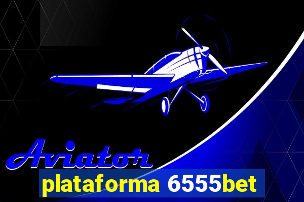 plataforma 6555bet